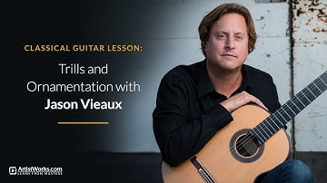 Classical Guitar Lesson: Trills and Ornamentation with Jason Vieaux || ArtistWorks