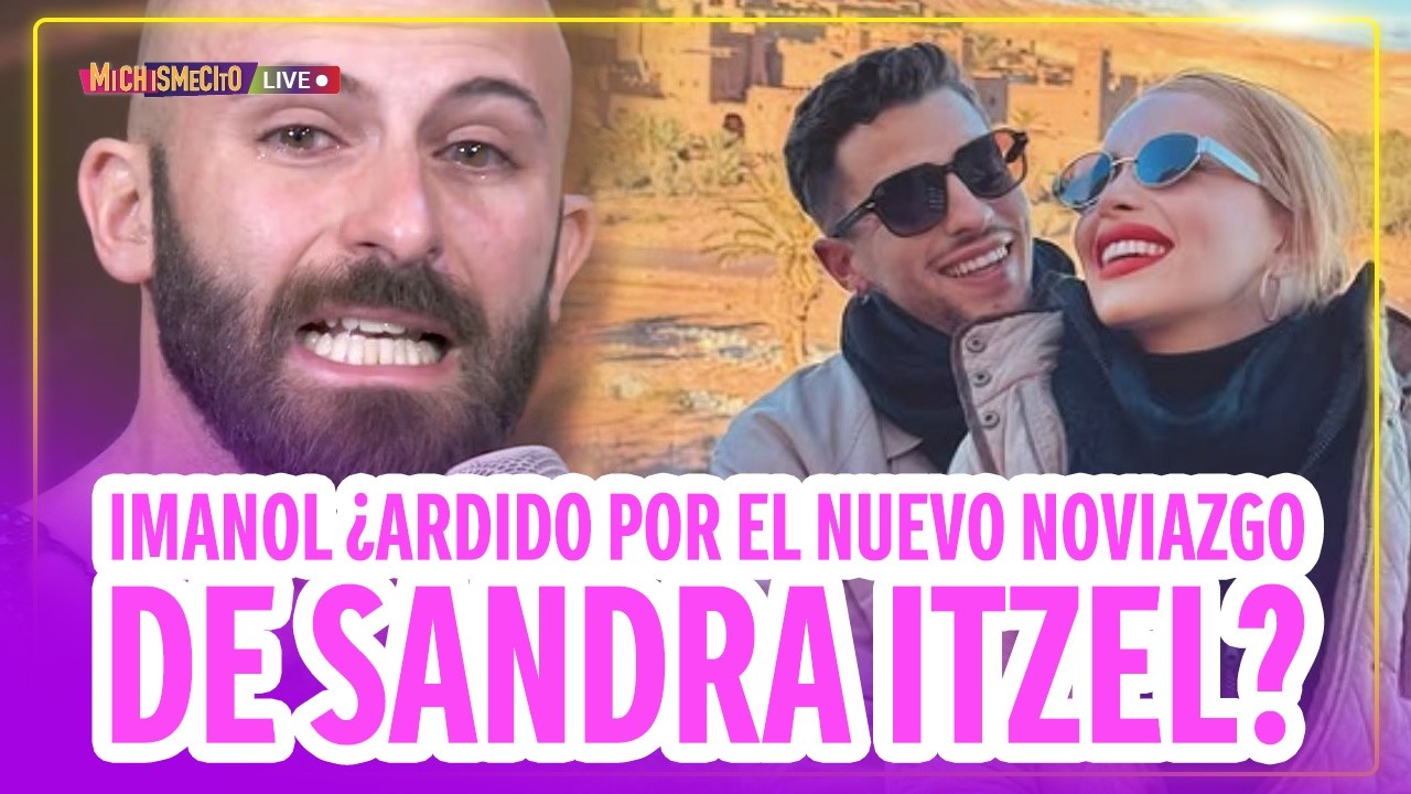 Imanol ¿Ardido por el nuevo noviazgo de Sandra Itzel? / MICHISMECITO