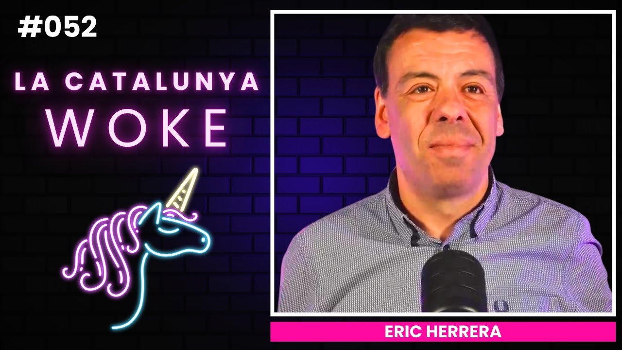 LA CATALUNYA WOKE #052: Eric Herrera