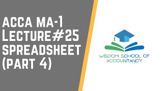 ACCA MA1 - LECTURE#25 -- Spreadsheet (Part 4)