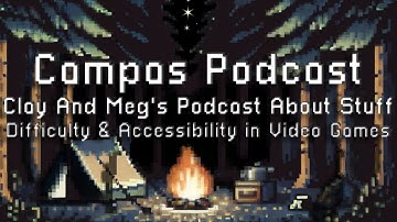 Campas Podcast - Difficulty and Accessibility in Video Games