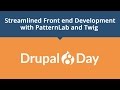 Drupal 8 day streamlined front end development with patternlab and twig