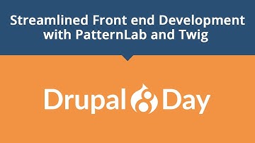 Drupal 8 Day: Streamlined Front end Development with PatternLab and Twig