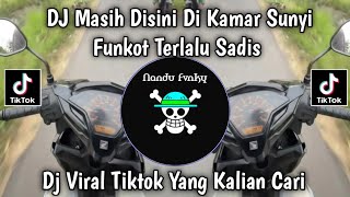 DJ MASIH DISINI DI KAMAR SUNYI - DJ FUNKOT TERLALU SADIS VIRAL FYP TIKTOK TERBARU YANG KALIAN CARI 