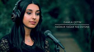 Damla Çetin - Yağmur Yağar Taş Üstüne Resimi