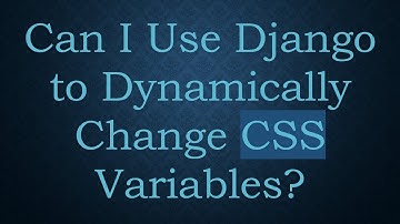 Can I Use Django to Dynamically Change CSS Variables?