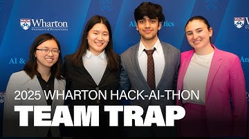 Team TRAP – 2025 Wharton Hack-AI-thon Finalist Presentation