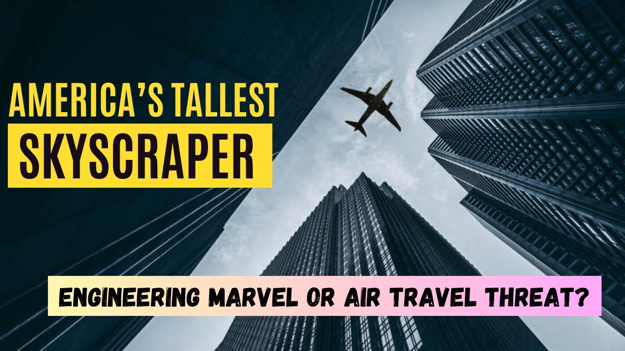 America's Tallest Building: Engineering Marvel or Air Travel Threat ...