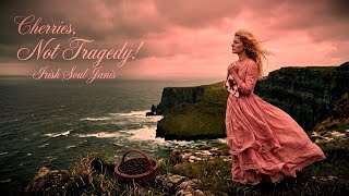 Cherries, Not Tragedy - An Original Irish Folk Song, Janis Joplin Vibe Irish Soul Janis