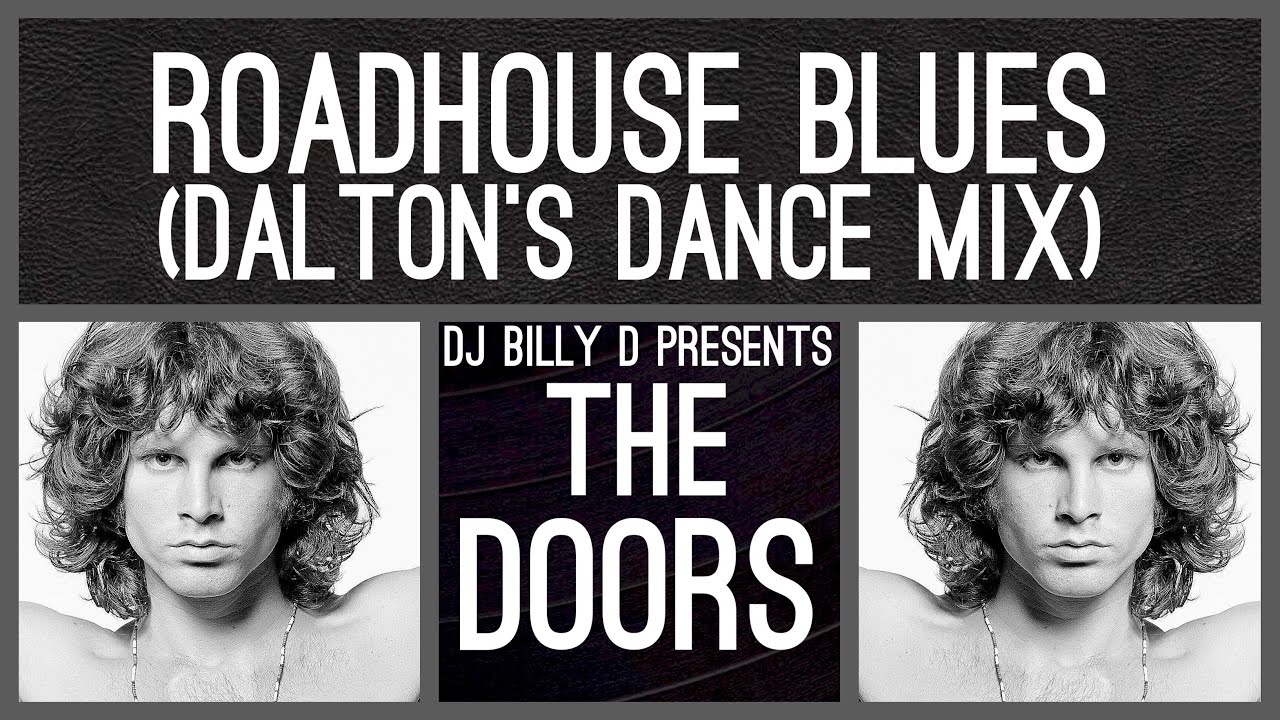 The Doors Roadhouse Blues (Dalton’s Dance Mix) YouTube