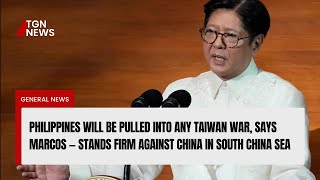 Philippines Will Be Pulled Into Any Taiwan War, Says Marcos — Stands Firm Against China in South Chi