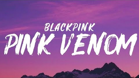 BLACKPINK - PINK VENOM (Lyrics)