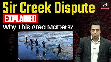 Why Sir Creek Dispute Matters? | Significance | Thalweg Principle | UPSC | Drishti IAS English