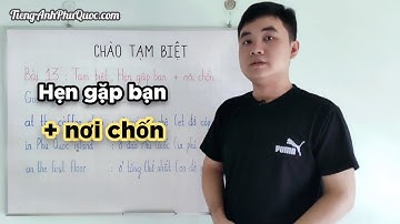#155 Chào tạm biệt. Hẹn gặp bạn + nơi chốn | Tiếng Anh Phú Quốc