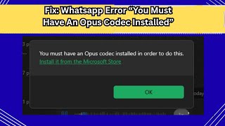 Fix Whatsapp Error “You Must Have An Opus Codec Installed”