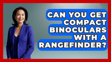 Can You Get Compact Binoculars With A Rangefinder? - The Marksman