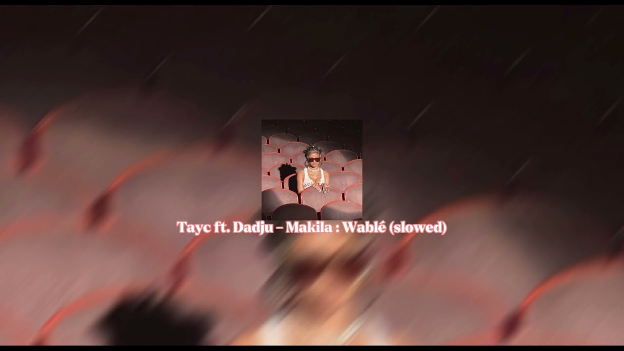 Tayc ft Dadju   Makila  Wabl slowed