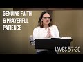 Genuine Faith & Prayerful Patience • James 5:7-20 | Kristin Harvey | Women