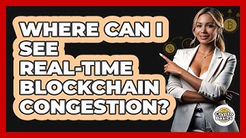 Where Can I See Real-Time Blockchain Congestion?