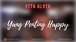 Vita Alvia - Yang Penting Happy Lirik | Yang Penting Happy - Vita Alvia Lyrics