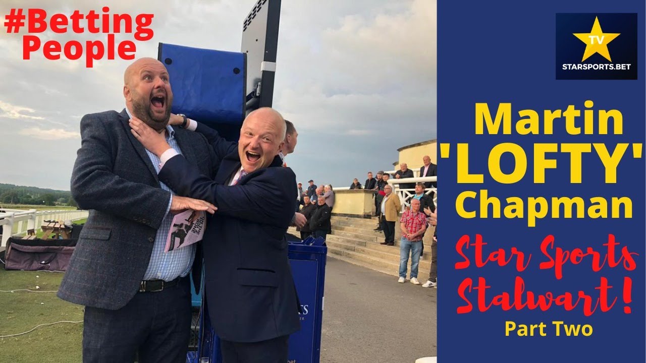 BettingPeople MARTIN 'LOFTY' CHAPMAN Star Sports Stalwart 2/3 YouTube
