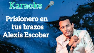 Prisionero en tus brazos Alexis Escobar Karaoke en vivo