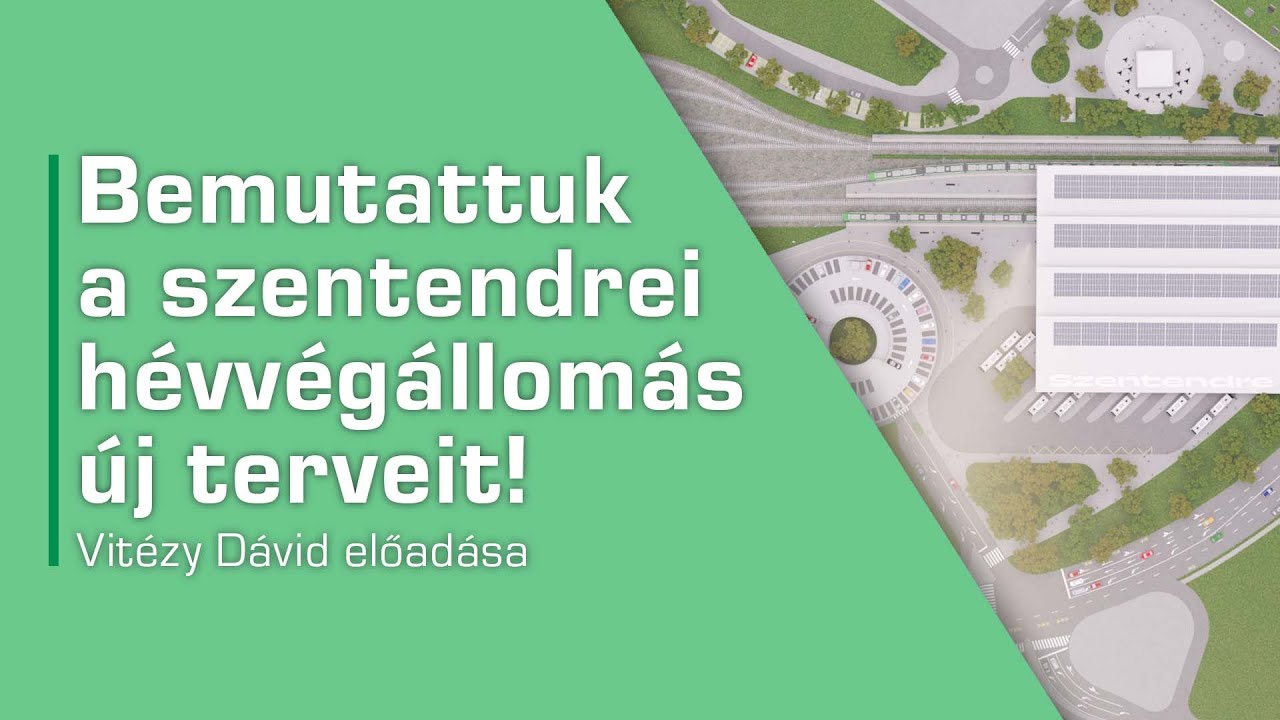 Bemutattuk a szentendrei hévvégállomás új terveit! - Vitézy Dávid előadása