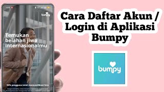 Cara Daftar Akun di Aplikasi Bumpy | Cara Login di Aplikasi Bumpy