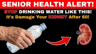 SENIORS, STOP Drinking Water Like This! It May DAMAGE Your Kidneys After 60 ⚠️ | Senior Health