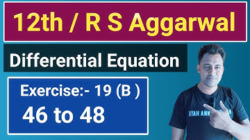 12th / Ex 19 (B) / Q 46 to 48 / R S Aggarwal / Differential Equation