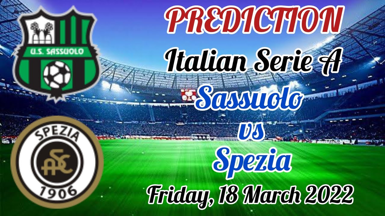 Sassuolo vs Spezia Prediction and Match Preview l Serie A Friday, 18 ...