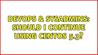 Celebrity DevOps & SysAdmins: Should I continue using CentOS 5.3? (3 Solutions!!) Profile
