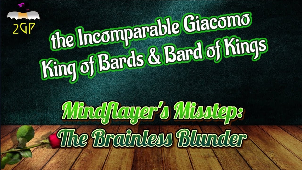 2GP D&D Quote the Bard 6/26/23 - The Mindflayer's Misstep: The Brainless Blunder
