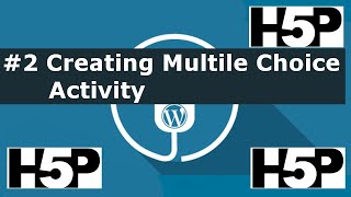 #2 Interactive student activities - H5P Creating a Multiple Choice Activity (WP) Tutorial