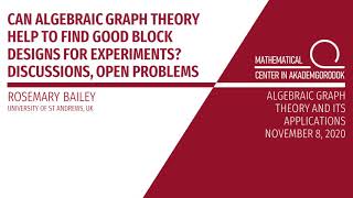 Rosemary Bailey,Can algebraic graph theory help to find good block designs for experiments,3-AGT-20