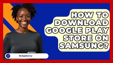 How To Download Google Play Store On   Samsung? - Be App Savvy
