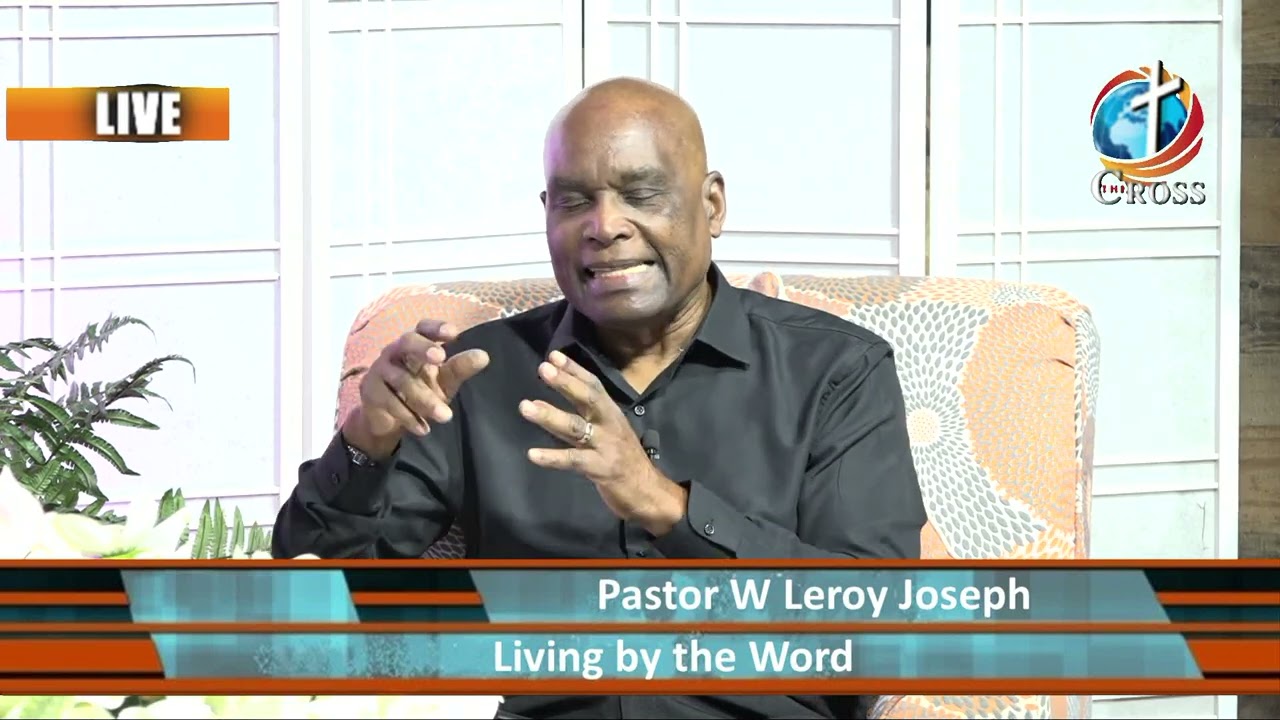 Living by the Word ( Pastor W Leroy Joseph ) 04-20-2022