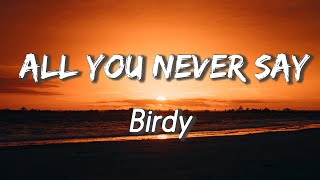 All You Never Say - Birdy ( Lyrics )