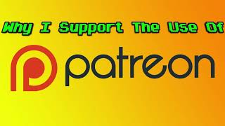 Why I Support The Use Of Patreon For Creators