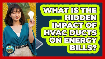 What Is The Hidden Impact Of HVAC Ducts On Energy Bills? - Your Utilities Hub