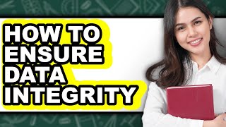 How To Ensure Data Integrity - Step By Step
