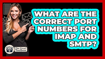 What Are The Correct Port Numbers For IMAP And SMTP?