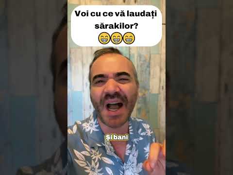 Voi cu ce vă laudați sărakilor ?