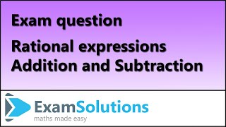 Rational Expressions - Addition, Subtraction | C3 Edexcel January 2013 Q7(a) | ExamSolutions