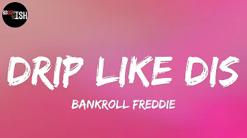 Bankroll Freddie - Drip Like Dis (Lyrics)