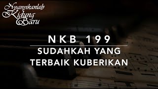 NKB 199 — Sudahkah yang Terbaik Kuberikan Have I Done My Best for Jesus? - versi Piano