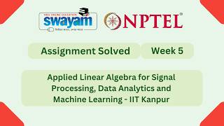Applied Linear Algebra for Signal Processing, Data Analytics and Machine Learning Week 5 #myswayam