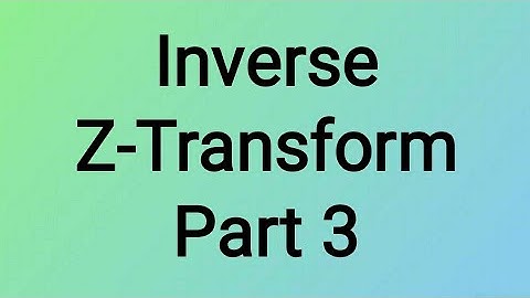 Inverse Z-Transform Part 3