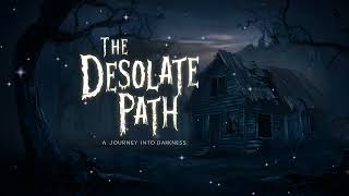 11. The Desolate Path: A Journey Into Darkness