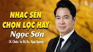 Chiếc Áo Bà Ba, Ngại Ngùng - NGỌC SƠN | Nhạc Sến Bolero Xưa Chọn Lọc Hay Nghe Là Thích